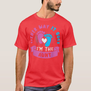 Either Way It Goes I'm The Aunt Baby Gender Reveal T-Shirt