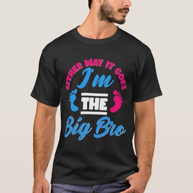 Either Way It Goes I'm The Big Bro Gender Reveal B T-Shirt (Front)