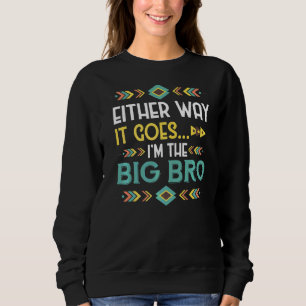 Either Way It Goes Im The Big Bro  Gender Reveal   Sweatshirt