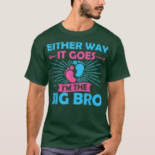 Either Way it Goes Im The Big Bro - Gender Reveal  T-Shirt
