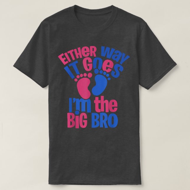 Either Way it Goes Im The Big Bro - Gender Reveal  T-Shirt (Design Front)