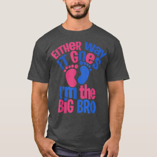 Either Way it Goes Im The Big Bro - Gender Reveal  T-Shirt