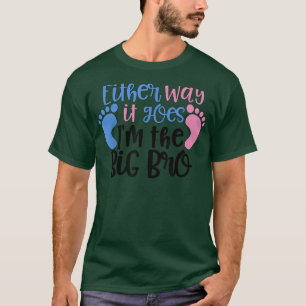 Either Way it Goes Im The Big Bro - Gender Reveal  T-Shirt