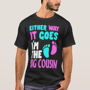 Either Way It Goes I'm The Big Cousin Gender Revea T-Shirt