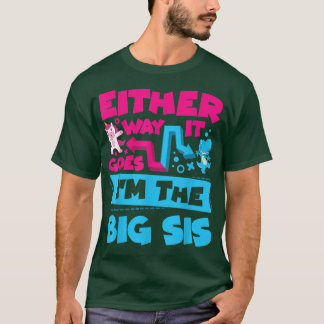 Either Way It Goes I'm The Big Sis Sister Gender R T-Shirt