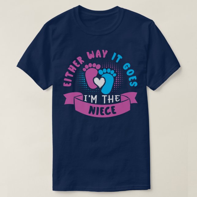 Either Way It Goes I'm The Niece Baby Gender Revea T-Shirt (Design Front)