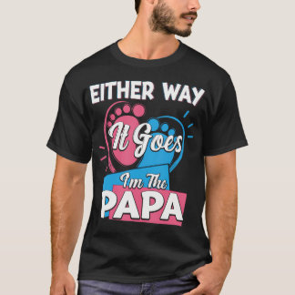 Either Way It Goes I'M The Papa Father Gender Reve T-Shirt