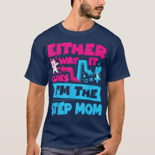 Either Way It Goes I'm The Step Mom Gender Reveal T-Shirt