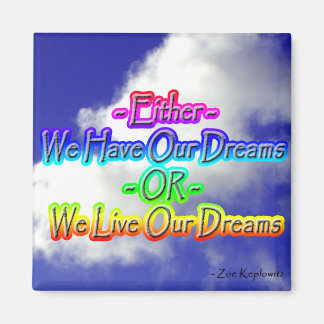Either We Have Our Dreams Magnet