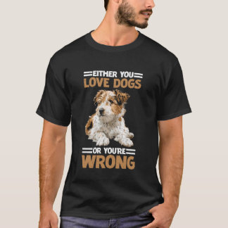 Either You Love Dogs Or You're Wrong Pet Parent T-Shirt