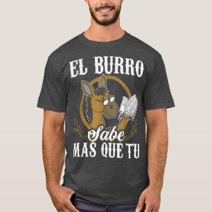 El Burro The Donkey Knows More Than You T-Shirt