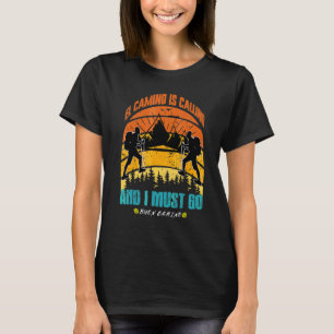 El Camino Is Calling And I Must Go Santiago Compos T-Shirt