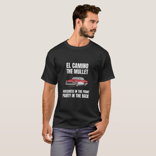 El Camino The Mullet Bussiness  in the Front Part T-Shirt (Front Full)
