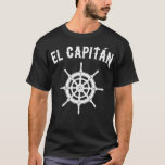 El Capitan  Funny Nautical Sailing Boating Gift  T-Shirt<br><div class="desc">El Capitan  Funny Nautical Sailing Boating Gift  .sailing, </div>