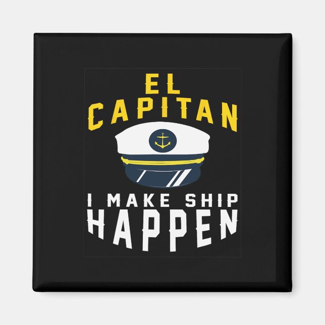 El Capitan I Make Ship Happen Funny Boating Captai Magnet (Front)