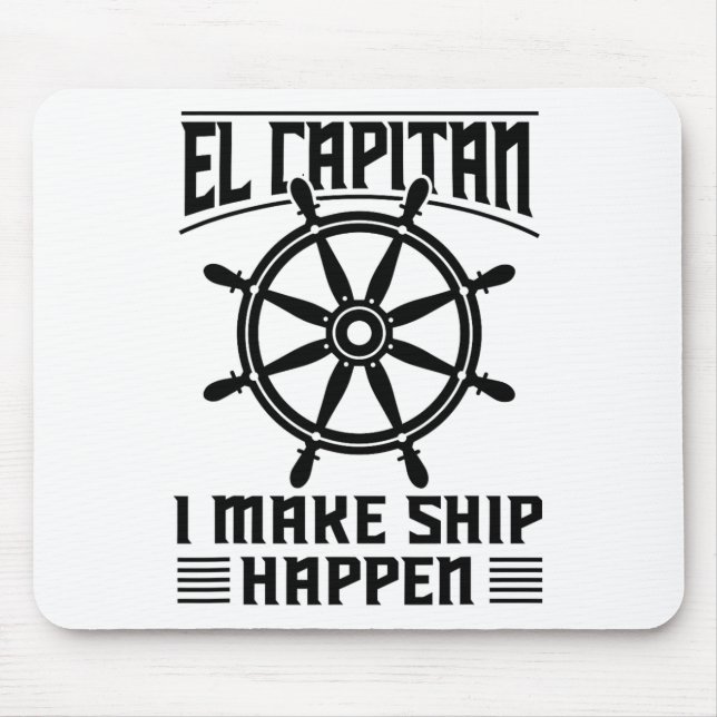 El Capitan I Make Ship Happen Funny Boating Captai Mouse Pad (Front)
