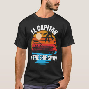 El Capitan Of The Ship Show  Pontoon Boat Owner Sp T-Shirt