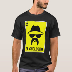 El Cholosito Mexican Lottery  Chingon Chicano Chol T-Shirt