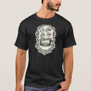 El Dia De Los Muertos Mexican Flowers Roses Sugar T-Shirt