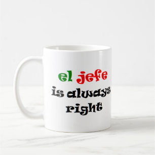 el jefe is always right coffee mug