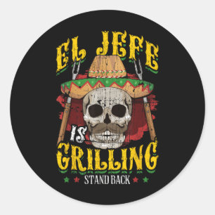 El Jefe Is Grilling Stand Back _ Funny Grilling Bb Classic Round Sticker