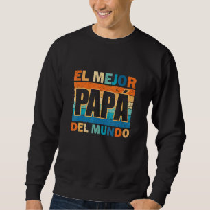 El Mejor Pap Del Mundo Para Dia Del Padre Fathers Sweatshirt