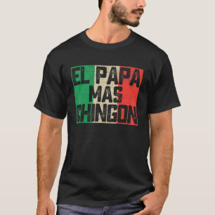 El Papa Mas Chingon Best Mexican Dad Fathers Day T-Shirt