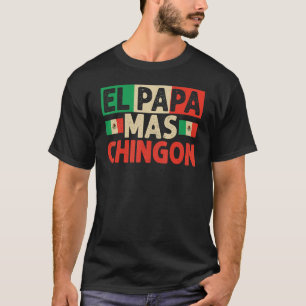 El Papa Mas Chingon Best Mexican Dad Fathers Day T-Shirt