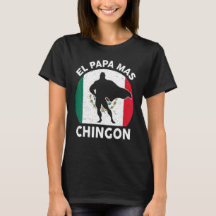 El Papa Mas Chingon Best Mexican Dad Fathers Day T-Shirt