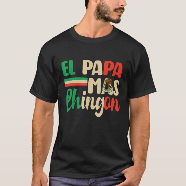 El Papa Mas Chingon   Best Mexican Dad Fathers Day T-Shirt (Front)