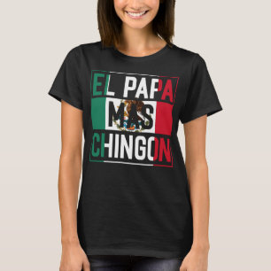 El Papa Mas Chingon Funny best Mexican for Dad pre T-Shirt