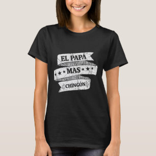 El Papa Mas Chingon Funny Spanish Fathers Day Gift T-Shirt