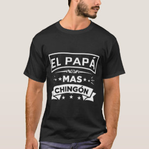 El Papa Mas Chingon Funny Spanish Mexican Fathers T-Shirt
