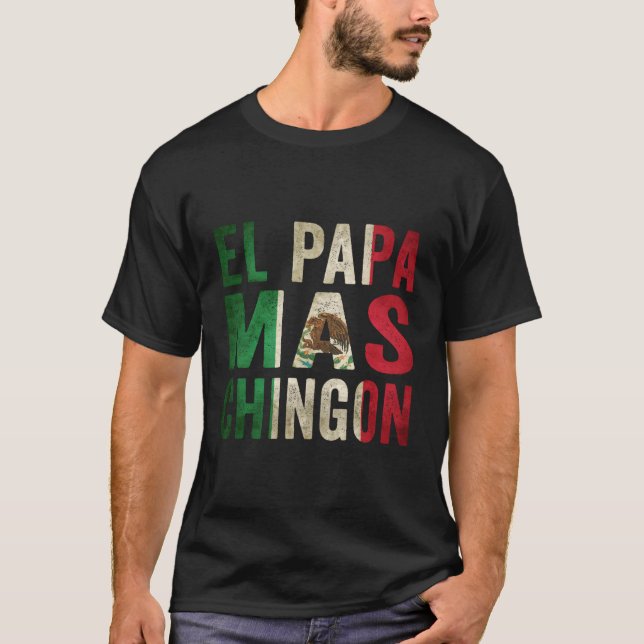 El Papa Mas Chingon Mexican Dad And Husband T-Shirt (Front)