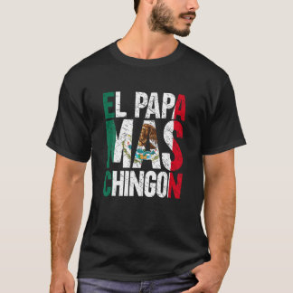 El Papa Mas Chingon Mexican Grandpa Spanish Father T-Shirt