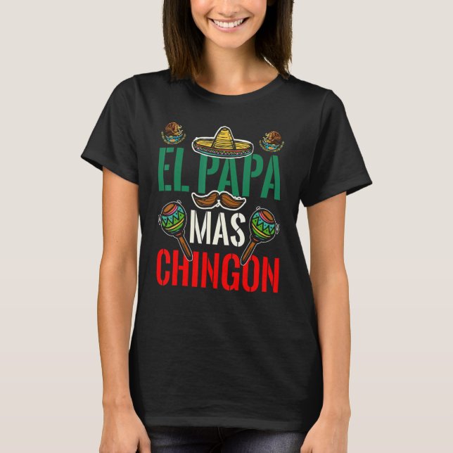 El Papa Mas Chingon Patriotic Mexican Dad Apparel  T-Shirt (Front)