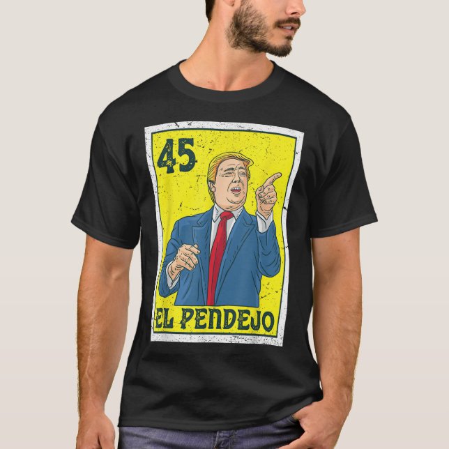 El Pendejo Anti President Donald Trump 45 Usa Vote T-Shirt (Front)
