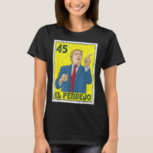 El Pendejo Anti President Donald Trump 45 Usa Vote T-Shirt
