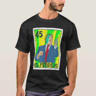 El Pendejo Anti President Donald Trump 45 USA Vote T-Shirt