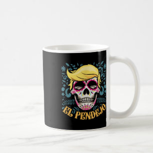 El Pendejo Dia De Los Muertos Sugar Skull Trump Coffee Mug
