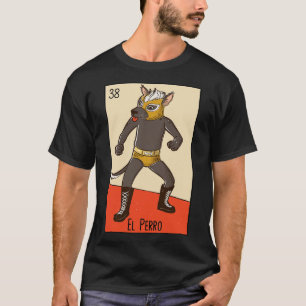 El Perro Mexicano Mexican Luchador Dog Loteria d T-Shirt