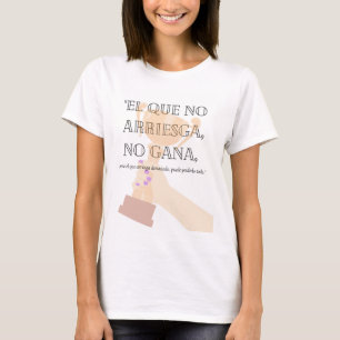 EL QUE NO ARRIESGA NO GANA T-Shirt