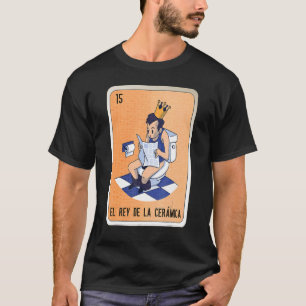 El Rey De La Cerámica Mexican Slang Lottery Bingo  T-Shirt