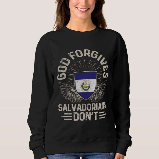 El Salvador Flag  God Forgives Salvadorians Don t Sweatshirt (Front)