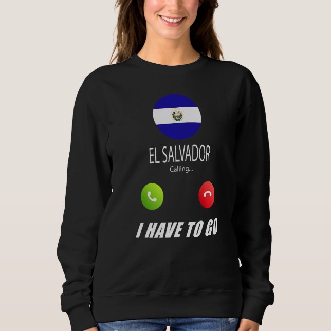 El Salvador Flag Souvenir El Salvador Is Calling I Sweatshirt (Front)