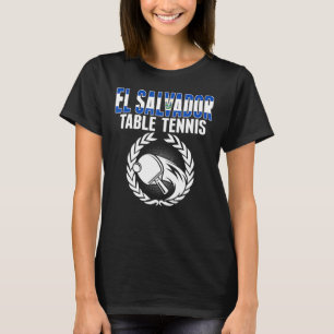 El Salvador Table Tennis Support Salvadorean Pin T-Shirt