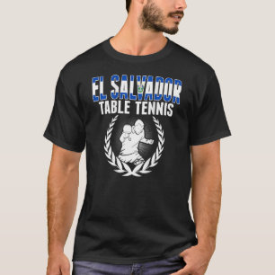 El Salvador Table Tennis  Support Salvadorean Ping T-Shirt