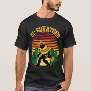 El Squatcho Bigfoot Sasquatch Funny Cinco De Mayo T-Shirt