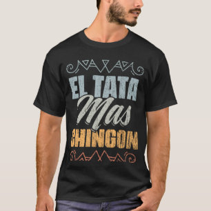 El Tata Mas Chingon Vintage Mexican Slang For Mexi T-Shirt