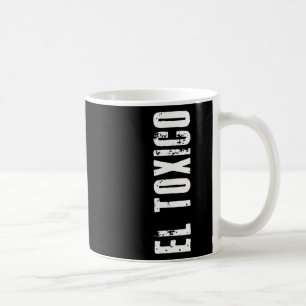 El Tóxico - Sarcastic For Cinco De Mayo Feisty Dad Coffee Mug